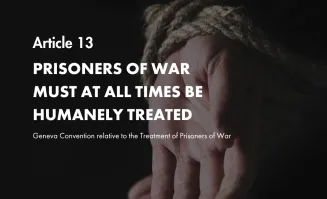 Art. 13 Prisoners of war must at all times be humanely treated